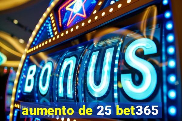 aumento de 25 bet365